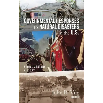 Governmental Responses to Natural Disasters in the U.S.: A Documentary History