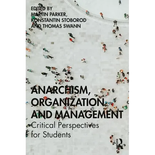 Anarchism, Organization and Management: Critical Perspectives for Students