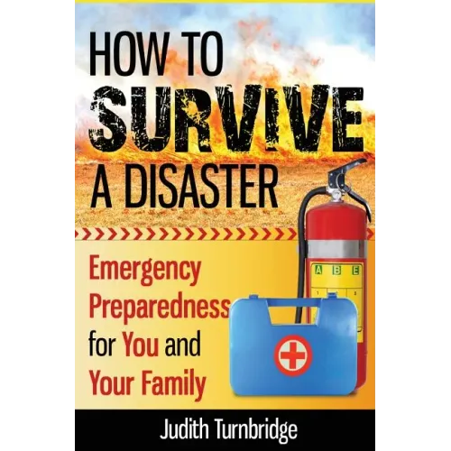 How to Survive a Disaster: Emergency Preparedness for You and Your Family