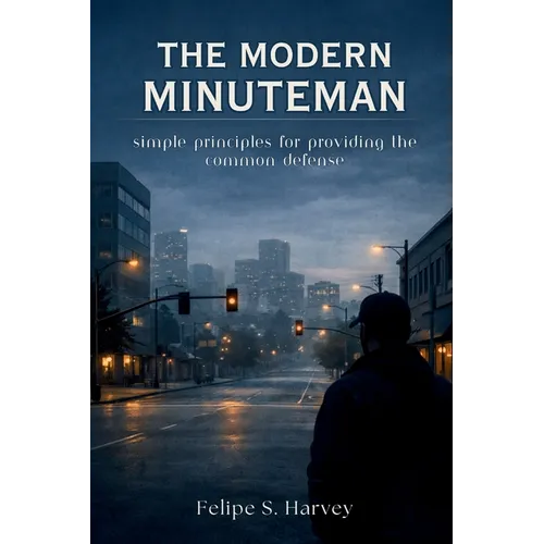 The Modern Minuteman: Simple Principles for Providing the Common Defense