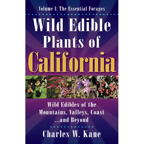 Wild Edible Plants of California: Volume 1: The Essentail Forages