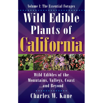 Wild Edible Plants of California: Volume 1: The Essentail Forages