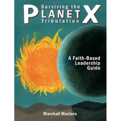 Surviving the Planet X Tribulation: A Faith-Based Leadership Guide