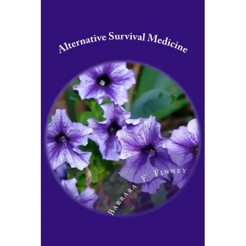 Alternative Survival Medicine: Using what you have on hand in unexpected medical emergencies when no other help is available