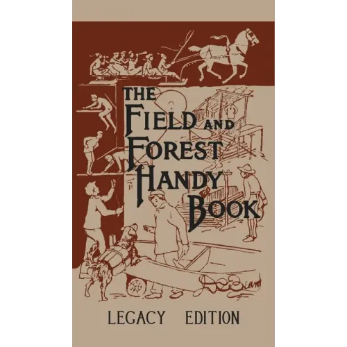 The Field And Forest Handy Book (Legacy Edition): New Ideas For Out Of Doors