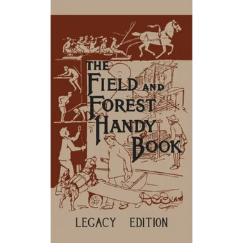 The Field And Forest Handy Book (Legacy Edition): New Ideas For Out Of Doors