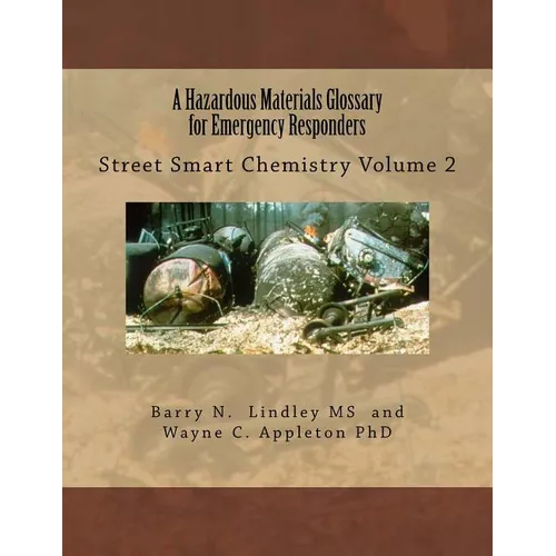 A Hazardous Materials Glossary for Emergency Responders: Street Smart Chemistry Volume 2