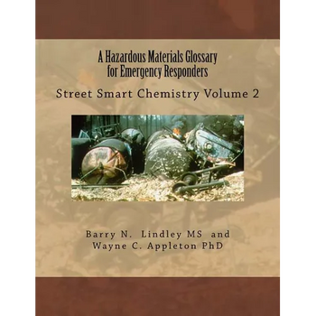 A Hazardous Materials Glossary for Emergency Responders: Street Smart Chemistry Volume 2