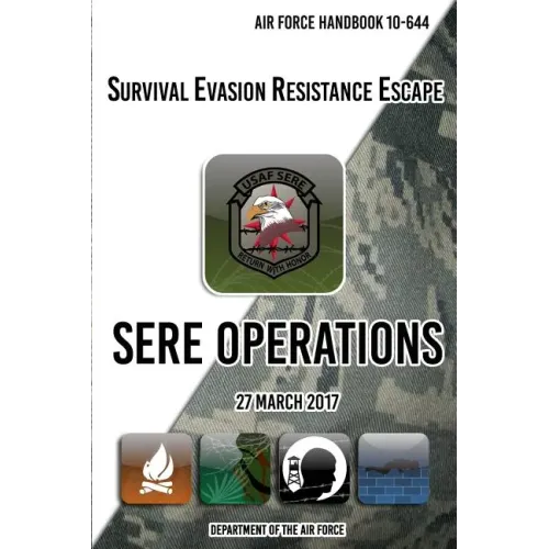 Air Force Handbook 10-644 Survival Evasion Resistance Escape SERE Operations: 27 March 2017