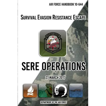 Air Force Handbook 10-644 Survival Evasion Resistance Escape SERE Operations: 27 March 2017