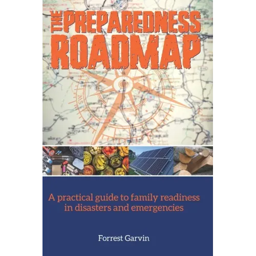 The Preparedness Roadmap: A practical guide to family readiness in disasters and emergencies