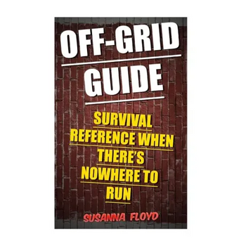 Off-Grid Guide: Survival Reference When There's Nowhere To Run