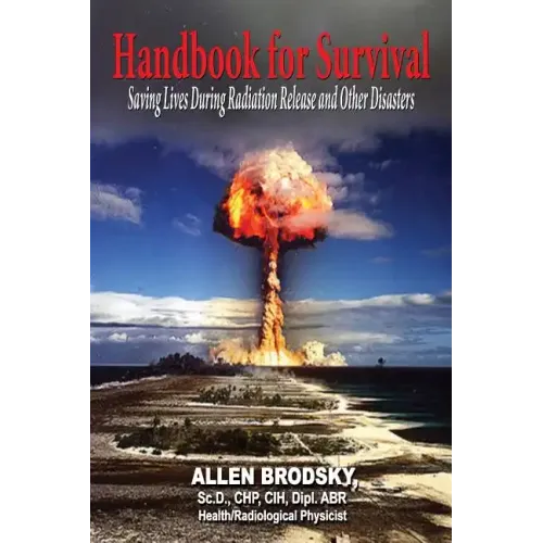 Handbook for Survival - Information for Saving Lives During Radiation Releases and Other Disasters
