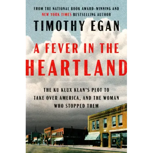 A Fever in the Heartland: The Ku Klux Klan's Plot to Take Over America, and the Woman Who Stopped Them