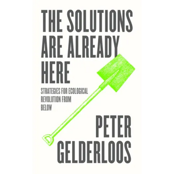 The Solutions are Already Here: Strategies for Ecological Revolution from Below