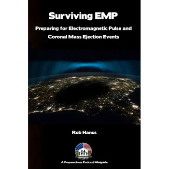 Surviving EMP - A EMP and CME Preparedness Guide: Preparing for Electromagnetic Pulse and Coronal Mass Ejection Events