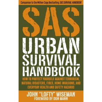SAS Urban Survival Handbook: How to Protect Yourself Against Terrorism, Natural Disasters, Fires, Home Invasions, and Everyday Health and Safety Hazar