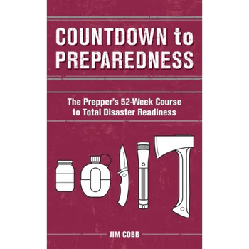Countdown to Preparedness: The Prepper's 52 Week Course to Total Disaster Readiness