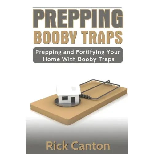 Prepping: Booby Traps Prepping And Fortifying Your Home With Booby Traps