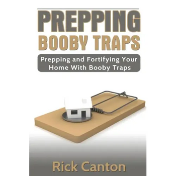 Prepping: Booby Traps Prepping And Fortifying Your Home With Booby Traps
