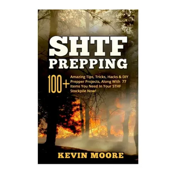 SHTF Prepping: 100+ Amazing Tips, Tricks, Hacks & DIY Prepper Projects, Along With 77 Items You Need In Your STHF Stockpile Now! (Off