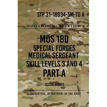 STP 31-18D34-SM-TG A MOS 18D Special Forces Medical Sergeant PART A: Skill Levels 3 and 4