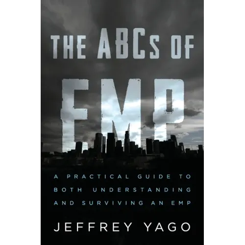 The ABCs of EMP: A Practical Guide to Both Understanding and Surviving an EMP