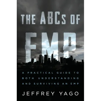 The ABCs of EMP: A Practical Guide to Both Understanding and Surviving an EMP