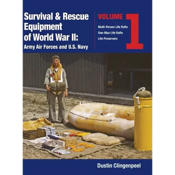 Survival & Rescue Equipment of World War II-Army Air Forces and U.S. Navy Vol.1