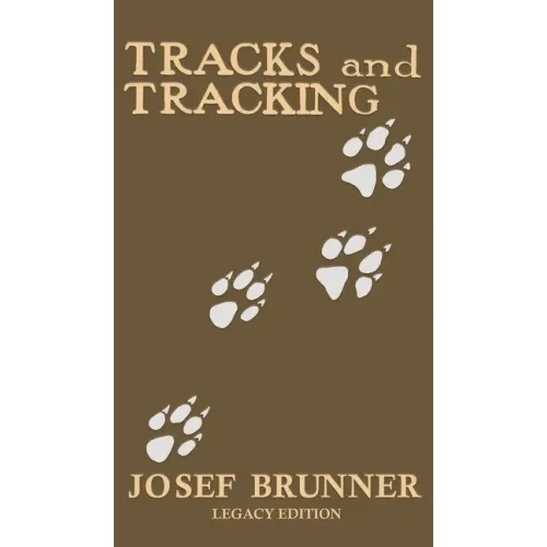 Tracks and Tracking (Legacy Edition): A Manual on Identifying, Finding, and Approaching Animals in The Wilderness with Just Their Tracks, Prints, and