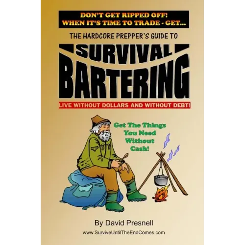 The Hardcore Prepper's Guide to Survival Bartering: Live Without Dollars and Without Debt