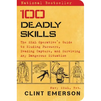 100 Deadly Skills: The Seal Operative's Guide to Eluding Pursuers, Evading Capture, and Surviving Any Dangerous Situation