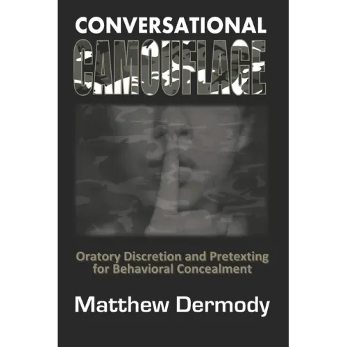 Conversational Camouflage: Oratory Discretion and Pretexting for Behavioral Concealment