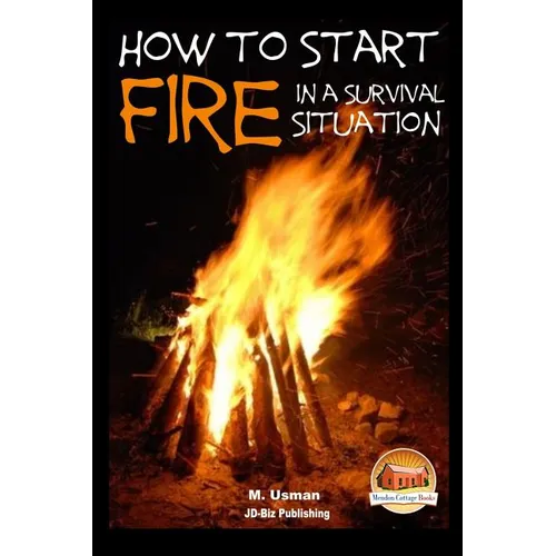 How to Start a Fire In a Survival Situation