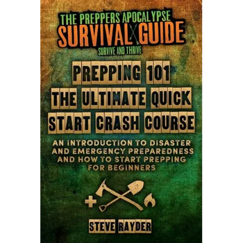 Prepping 101 The Ultimate Quick Start Crash Course: An Introduction to Disaster and Emergency Preparedness and How to Start Prepping for Beginners