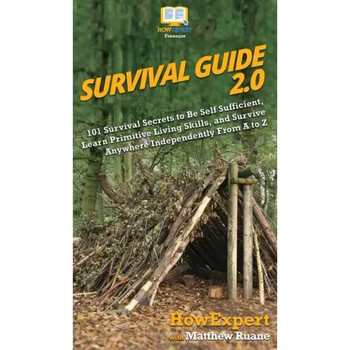 Survival Guide 2.0: 101 Survival Secrets to Be Self Sufficient, Learn Primitive Living Skills, and Survive Anywhere Independently From A to Z