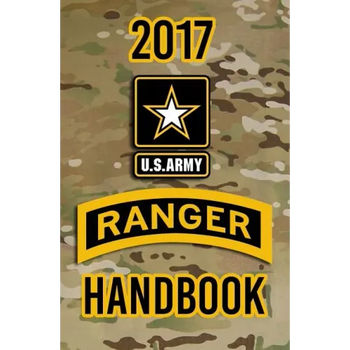 2017 US Army Ranger Handbook: Not for the weak or faint-hearted!
