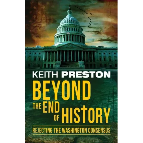 Beyond the End of History: Rejecting the Washington Consensus