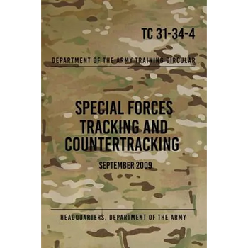 TC 31-34-4 Special Forces Tracking and Countertracking: September 2009