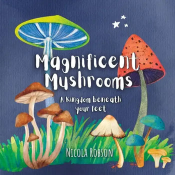 Magnificent Mushrooms: A kingdom beneath your feet - Paperback