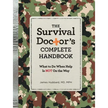 The Survival Doctor's Complete Handbook: What to Do When Help Is Not on the Way!