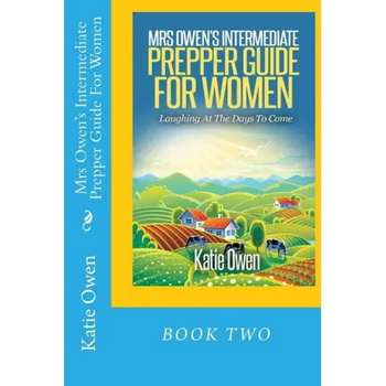 Mrs Owen's Intermediate Prepper Guide For Women: Laughing At The Days To Come