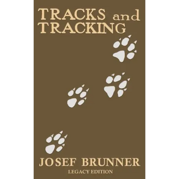 Tracks and Tracking (Legacy Edition): A Manual on Identifying, Finding, and Approaching Animals in The Wilderness with Just Their Tracks, Prints, and
