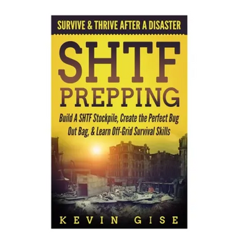 SHTF Prepping: Survive & Thrive After A Disaster - Build A SHTF Stockpile, Create the Perfect Bug Out Bag, & Learn Off-Grid Survival Skills