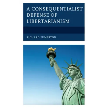 A Consequentialist Defense of Libertarianism