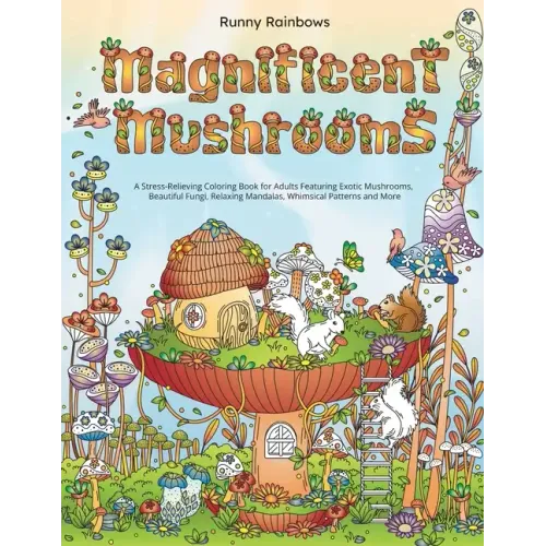 Magnificent Mushrooms: A Stress-Relieving Coloring Book for Adults Featuring Exotic Mushrooms, Beautiful Fungi, Relaxing Mandalas, Whimsical - Paperback
