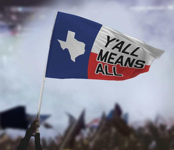 Y'all Means All Flag - Texas