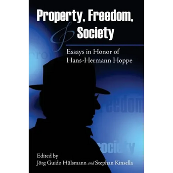 Property, Freedom, and Society: Essays in Honor of Hans-Hermann Hoppe