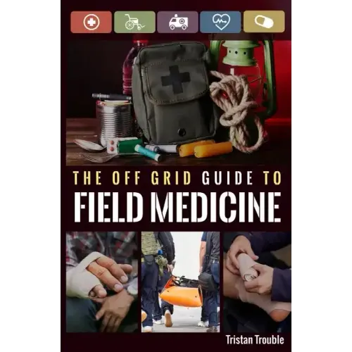 The Off Grid Guide to Field Medicine