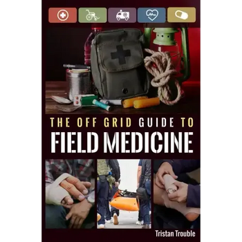 The Off Grid Guide to Field Medicine